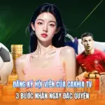 Đăng Ký Hội Viên Của Cakhia Tv | 3 Bước Nhận Ngay Đặc Quyền