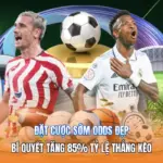 Đặt Cược Sớm Odds Đẹp | Bí Quyết Tăng 85% Tỷ Lệ Thắng Kèo